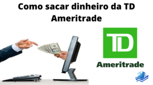 Como sacar dinheiro da TD Ameritrade