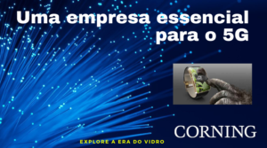 Corning – Uma empresa fundamental para a tecnologia 5g