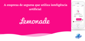 Lemonade, a empresa de seguros que utiliza inteligência artificial