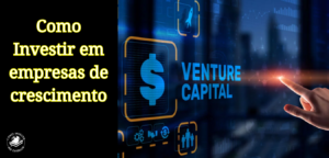 Venture Capital – o que é? Vale a pena investir?
